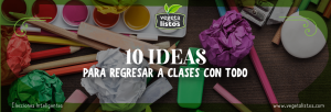 10 ideas para regresar a clases con todo