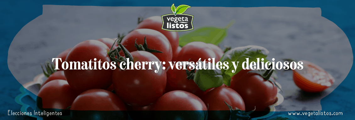 Tomatitos cherry: versátiles y deliciosos